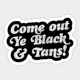 Come Out, Ye Black and Tans / Faded Style Vintage Design Sticker